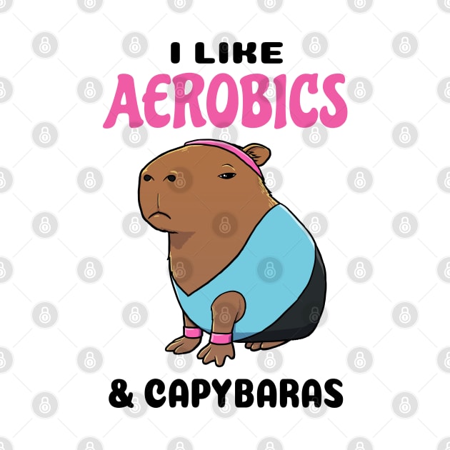 I Like Aerobics and Capybaras by capydays