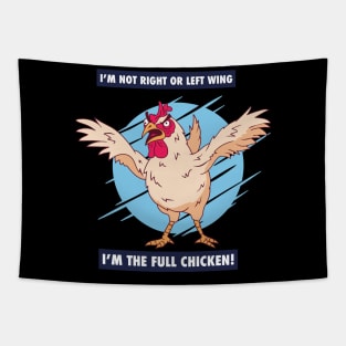 I'm not right or left wing, I'm the full chicken funny tee Tapestry