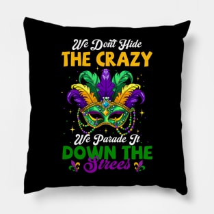 We Don't Hide Crazy We Parade It Down The Street Mardi Gras Pillow