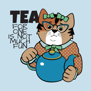 Tea for One is Not Much Fun T-Shirt