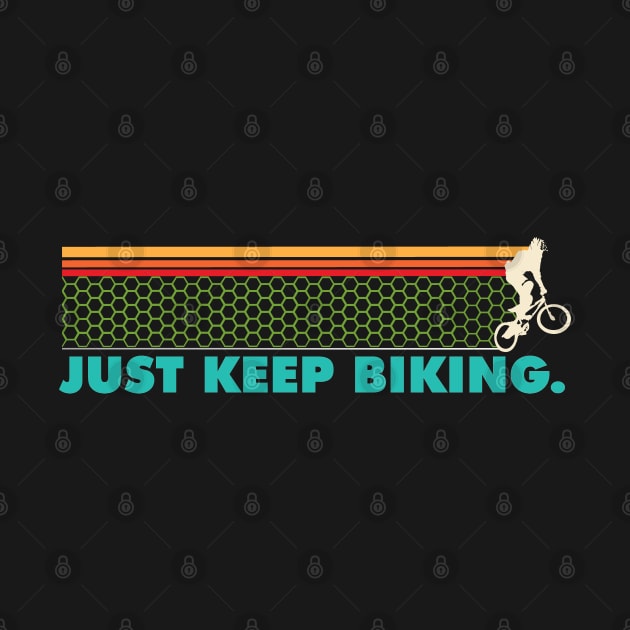 Just Keep Biking - BMX by PEHardy Design