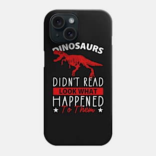 Dinosaurs Didn't Read Look What Happened To Them Phone Case