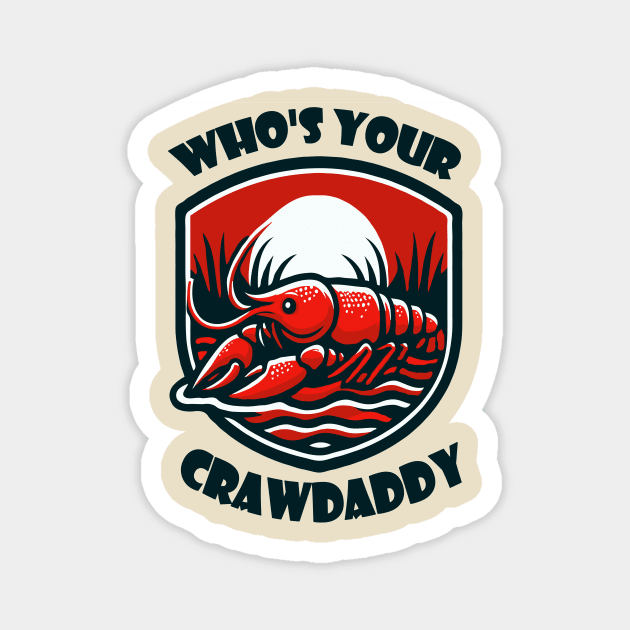 Who's Your Crawdaddy Magnet by WolfeTEES