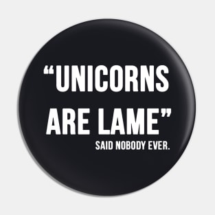 Unicorn Are Lame Said Nobody Ever Plus Size Options Skip Whistle Unicorn Pin