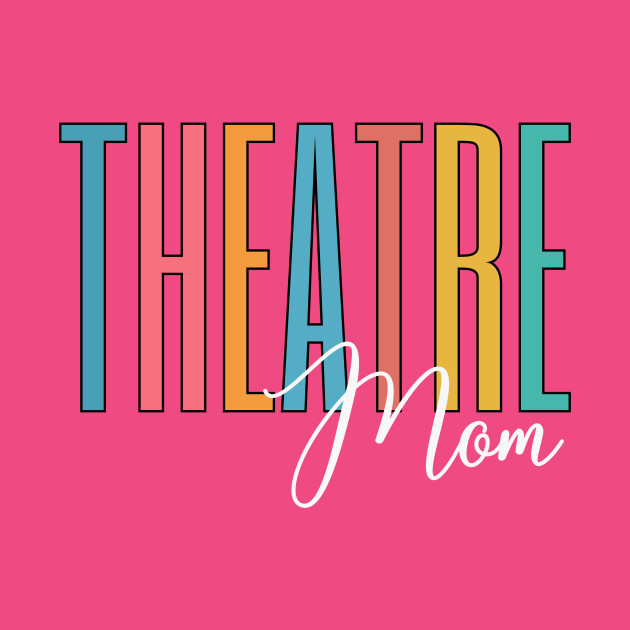 Theatre Mom by RefinedApparelLTD