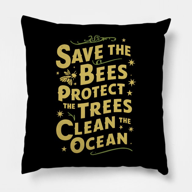 Save The Bees Protect The Trees Clean The Ocean Pillow by Abdulkakl