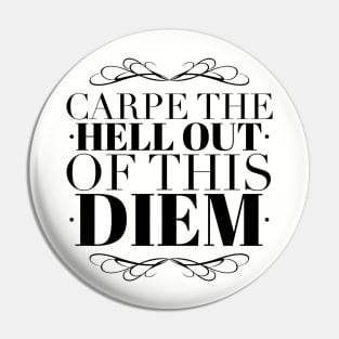 Carpe the Hell out of this Diem Pin