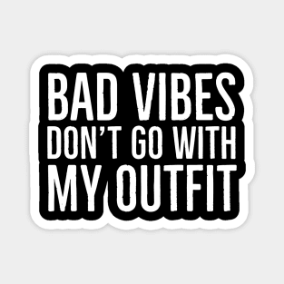 Bad Vibes Don't Go With My Outfit Magnet