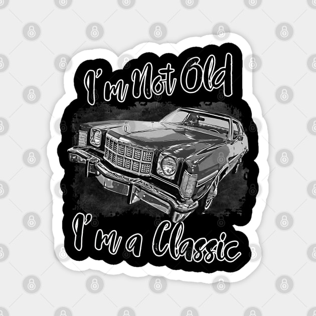 I'm Not Old I'm Classic Funny Car Graphic - Mens & Womens T-Shirt Magnet by aeroloversclothing