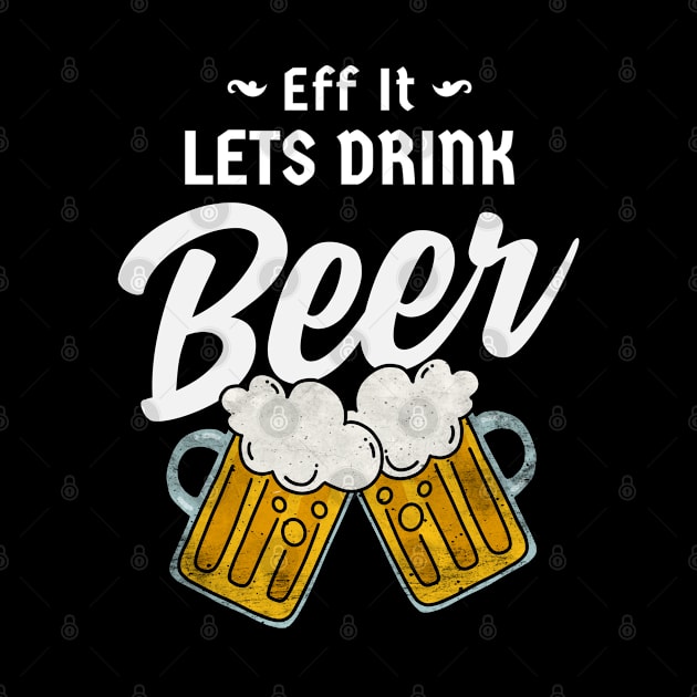 Eff It Lets Drink Beer by Moonsmile Products