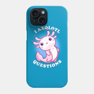 I Axolotl Questions Phone Case