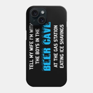 Tell My Wife I'm With The Boys In The Beer Cave - Targeted Shirt Meme Phone Case