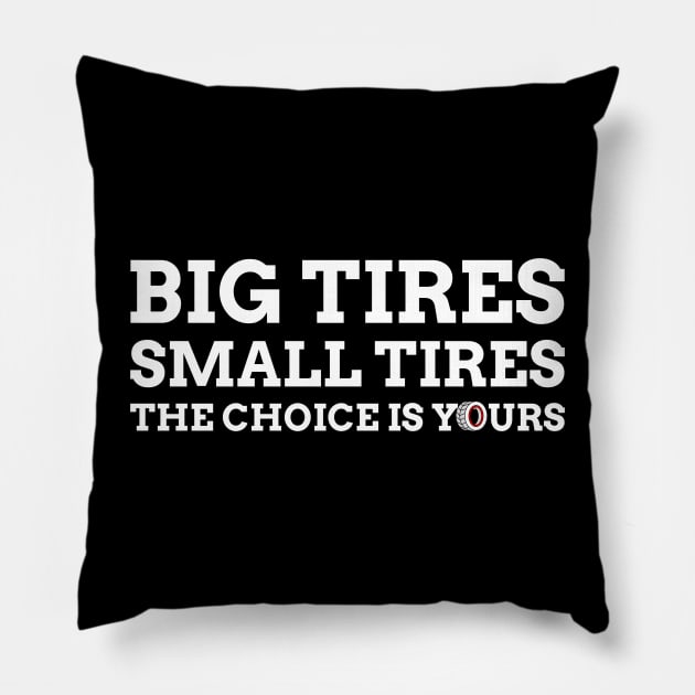 Big Tires Small Tires The Choice Is Yours Racing Funny Pillow by Carantined Chao$