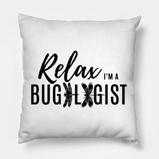 Relax, I'm a bugologist (dragonflies and damselflies) (black lettering) Pillow