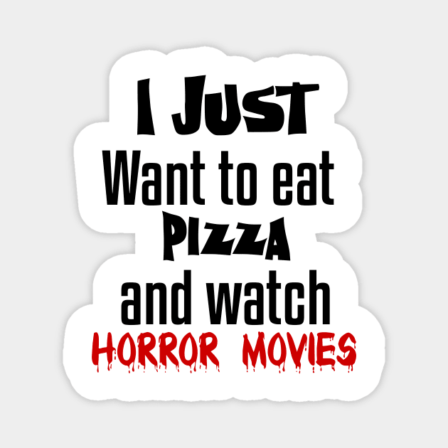 I just want to eat pizza and watch horror movies Magnet by Storfa101