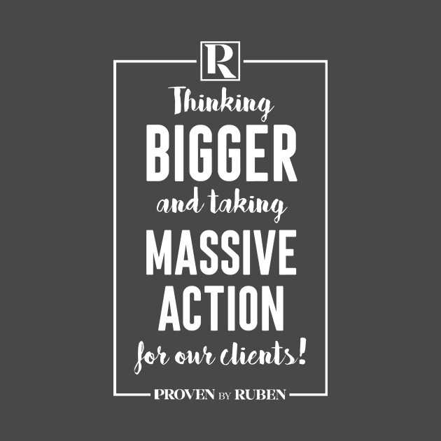 Thinking Bigger and Taking Massive Action for our Clients (WHITE) by Proven By Ruben