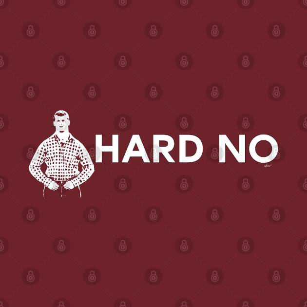 Letterkenny - Hard No by NDeV Design