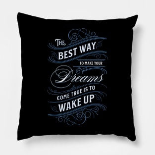 THE BEST WAY TO MAKE YOUR DREAMS COME TRUE Pillow