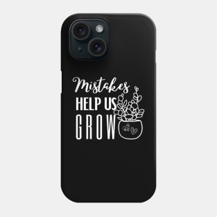 Mistakes help us grow Phone Case