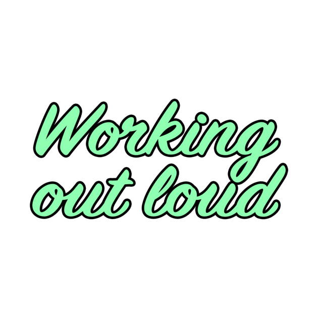 Working out loud by lenn