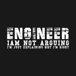 Engineer I'm Not Arguing T-Shirt