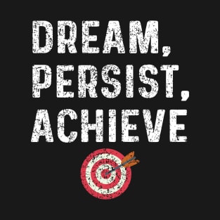 Dream, Persist, Achieve T-Shirt