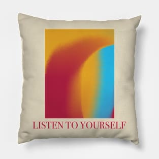 Listen To Yourself Pillow