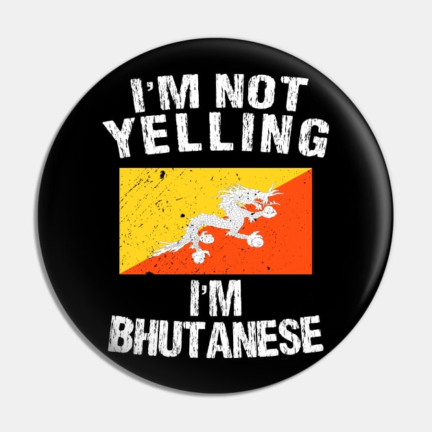 I'm Not Yelling I'm Bhutanese Pin by TShirtWaffle1