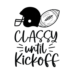 classy until kickoff T-Shirt