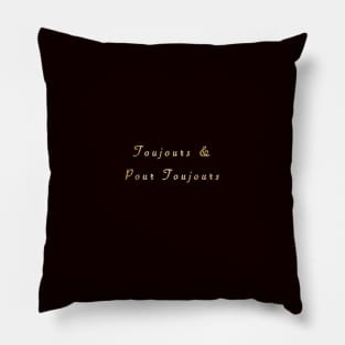 Toujours et Pour Toujours. Always and Forever in French Pillow