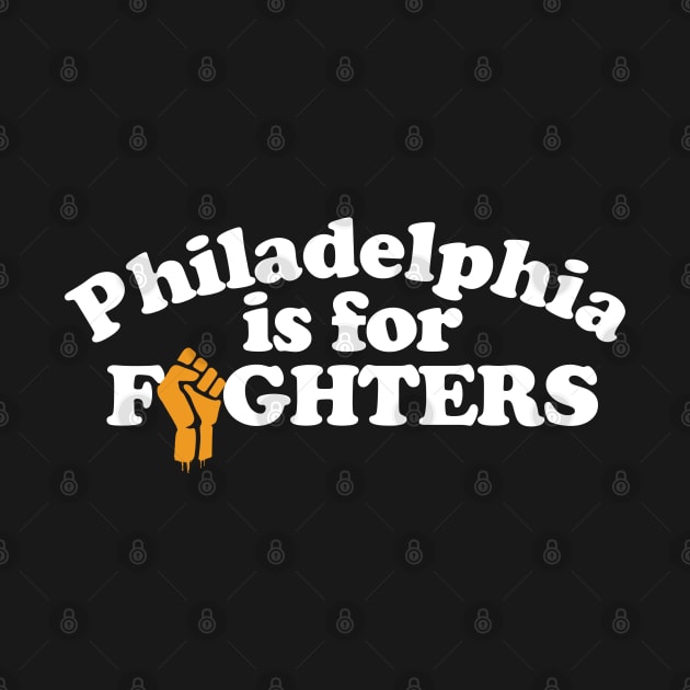 Philadelphia is for Fighters by geekingoutfitters