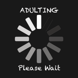 Adulting Please Wait T-Shirt