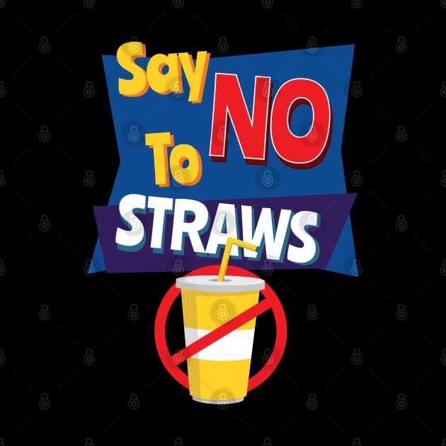 Say No To Straws - Reduce Plastic in the Ocean Design by HopeandHobby