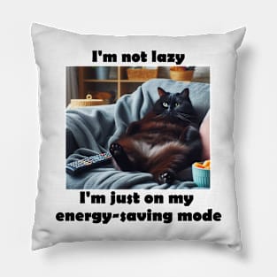 I'm not lazy, I'm just on my energy-saving mode Pillow