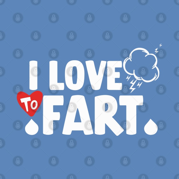 I Love To Fart .s by Double Name