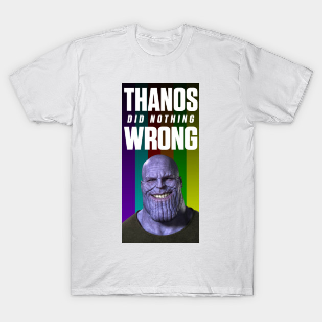 thanos was right t shirt