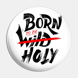 Born To Be Holy Pin