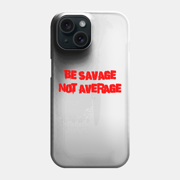 Be Savage Not Average Red Phone Case by Dolta