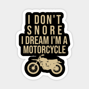 I don't snore I dream I'm a motorcycle Magnet