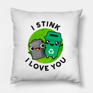 I Stink I Love yOu Cute Garbage Pun Pillow