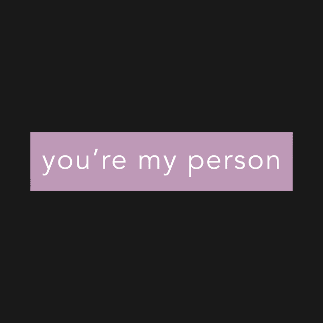 YOU'RE MY PERSON by weloveart