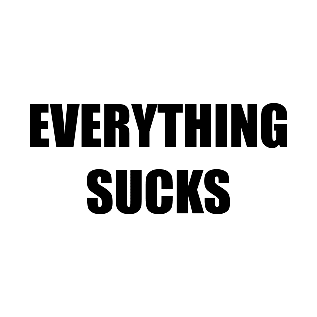 Everything Sucks (black) by A Mango Tees