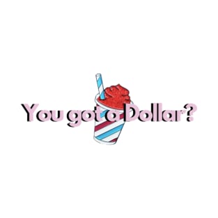 You got a dollar Rosa merch T-Shirt