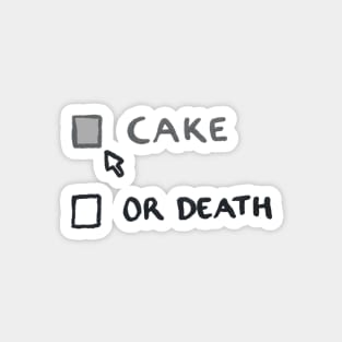 Cake or Death - my options are now...or death? Magnet