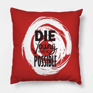 Die young as late as possible Pillow