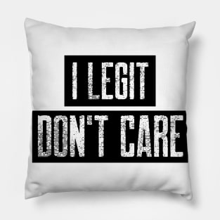 I Legit Don't Care. Funny Don't Care Design. Pillow