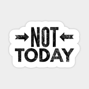 Not Today II (blk text) Magnet