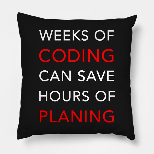 Weeks of Coding can save Hours of Planning Pillow by mangobanana