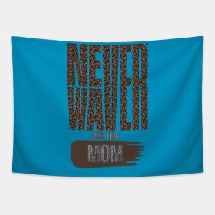 Never Waver Like This MOM Tapestry