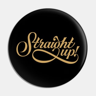 Straight Up - Saying Humor Meme Phrase Typography Pin